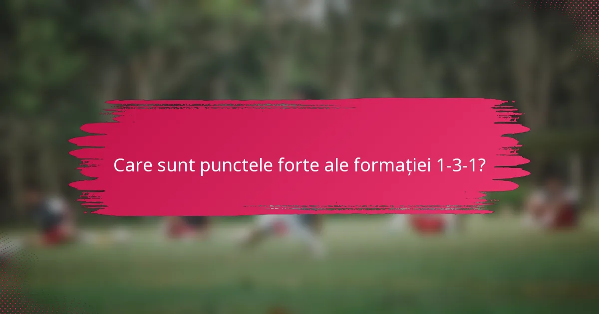 Care sunt punctele forte ale formației 1-3-1?