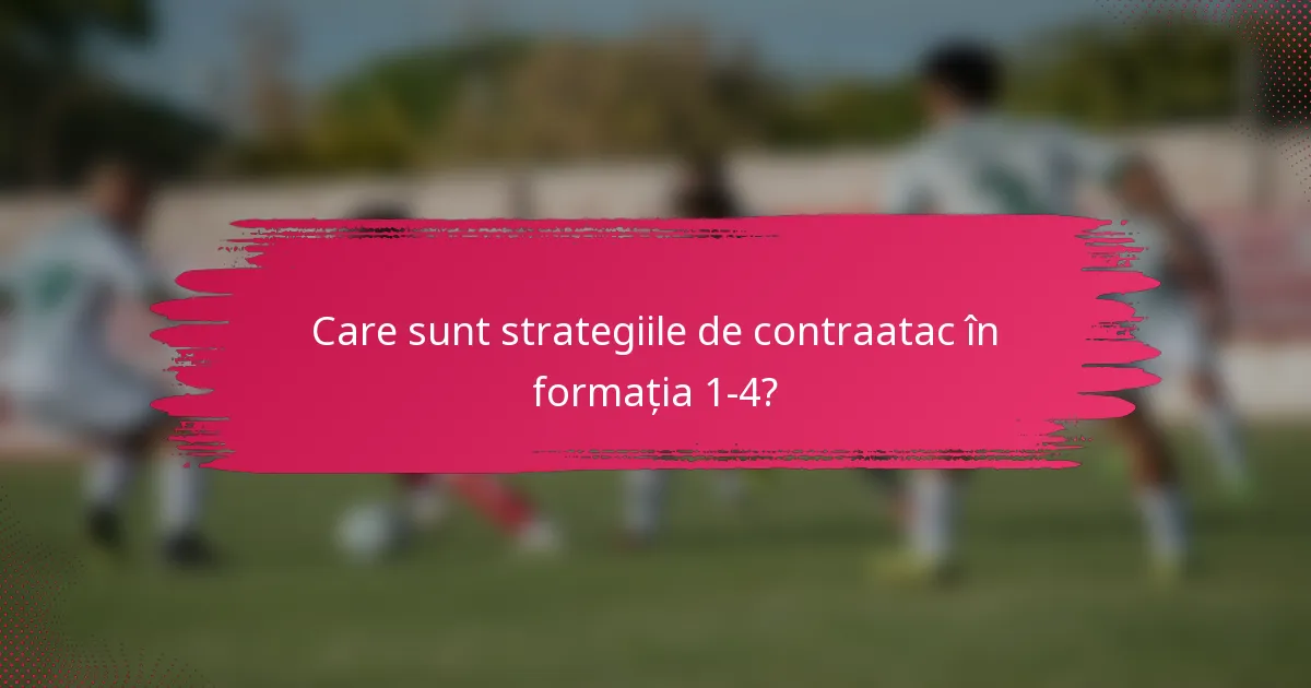 Care sunt strategiile de contraatac în formația 1-4?