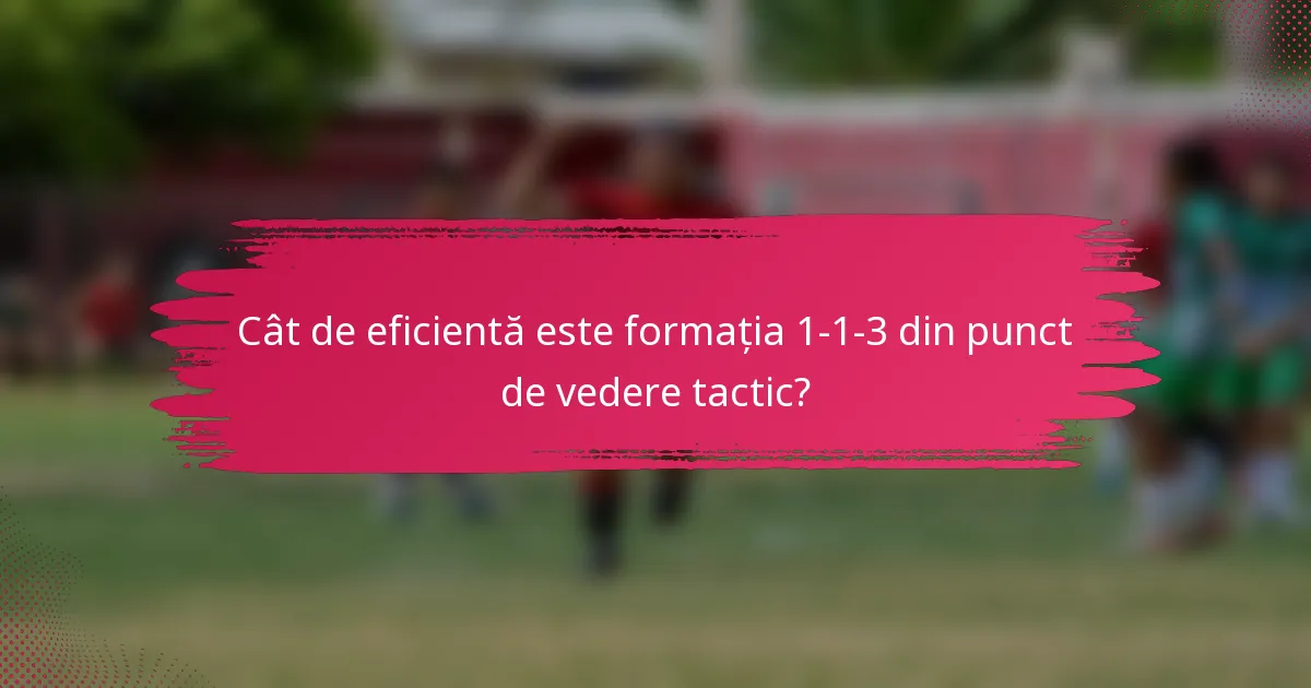 Cât de eficientă este formația 1-1-3 din punct de vedere tactic?