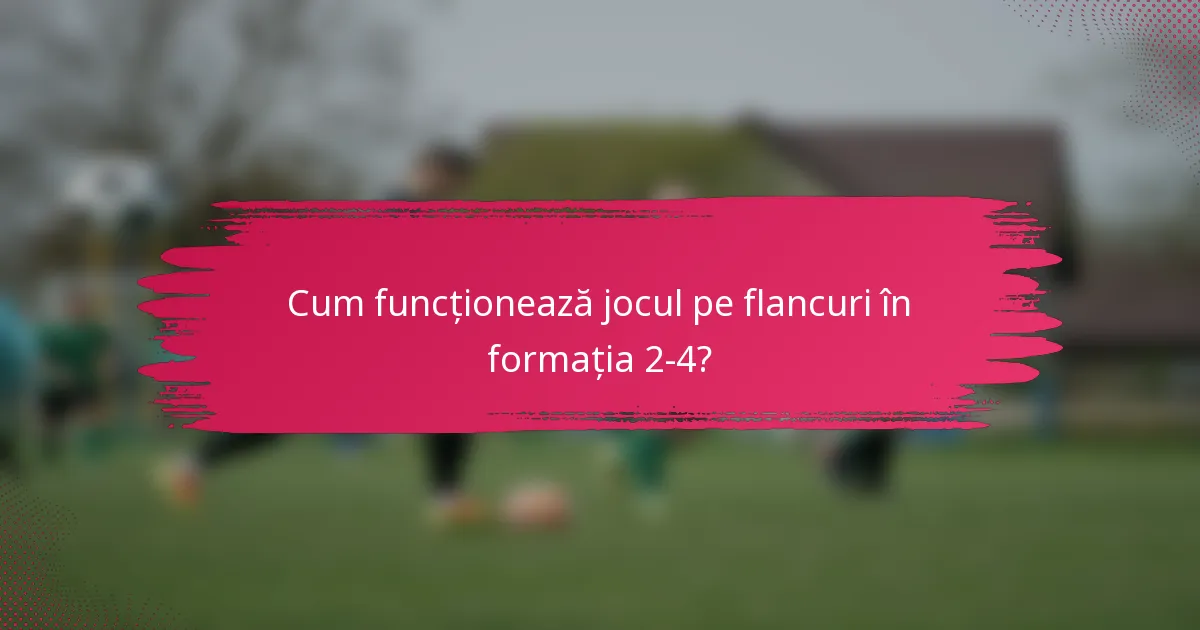 Cum funcționează jocul pe flancuri în formația 2-4?