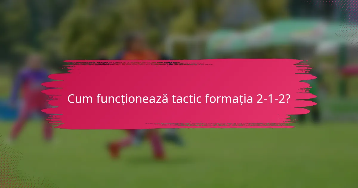 Cum funcționează tactic formația 2-1-2?