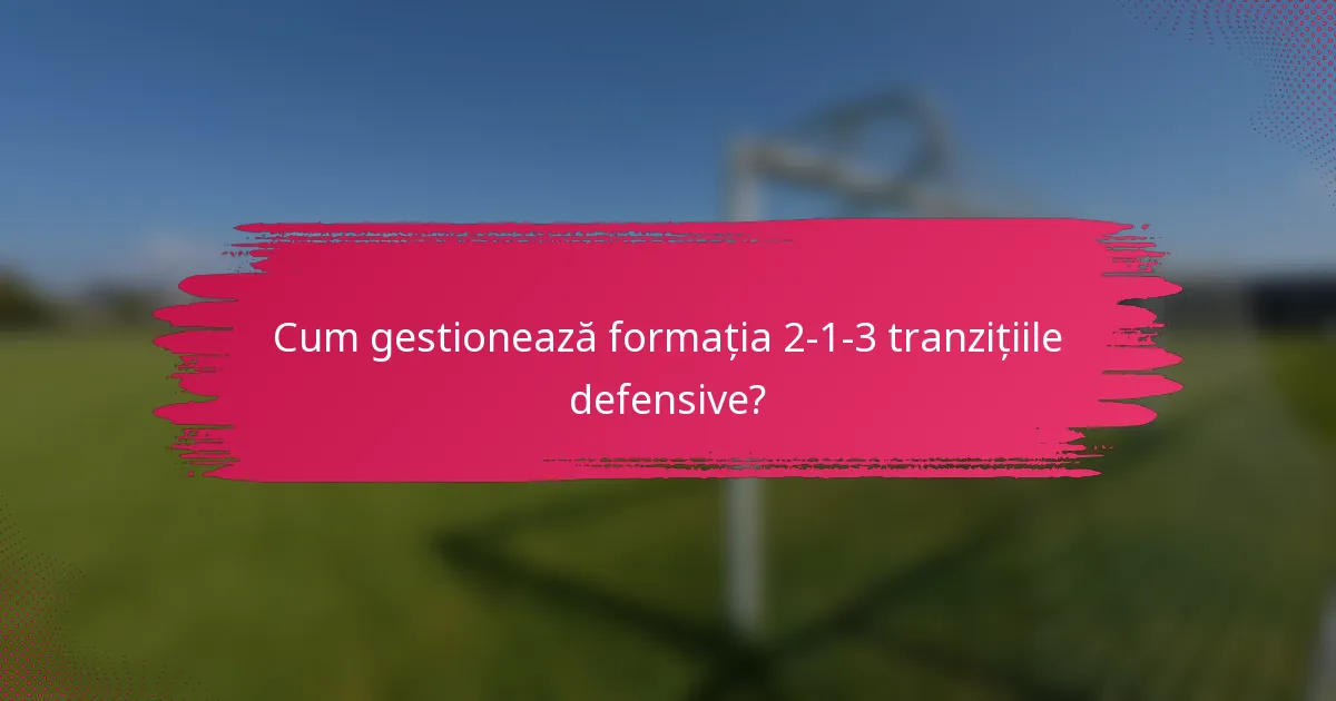 Cum gestionează formația 2-1-3 tranzițiile defensive?