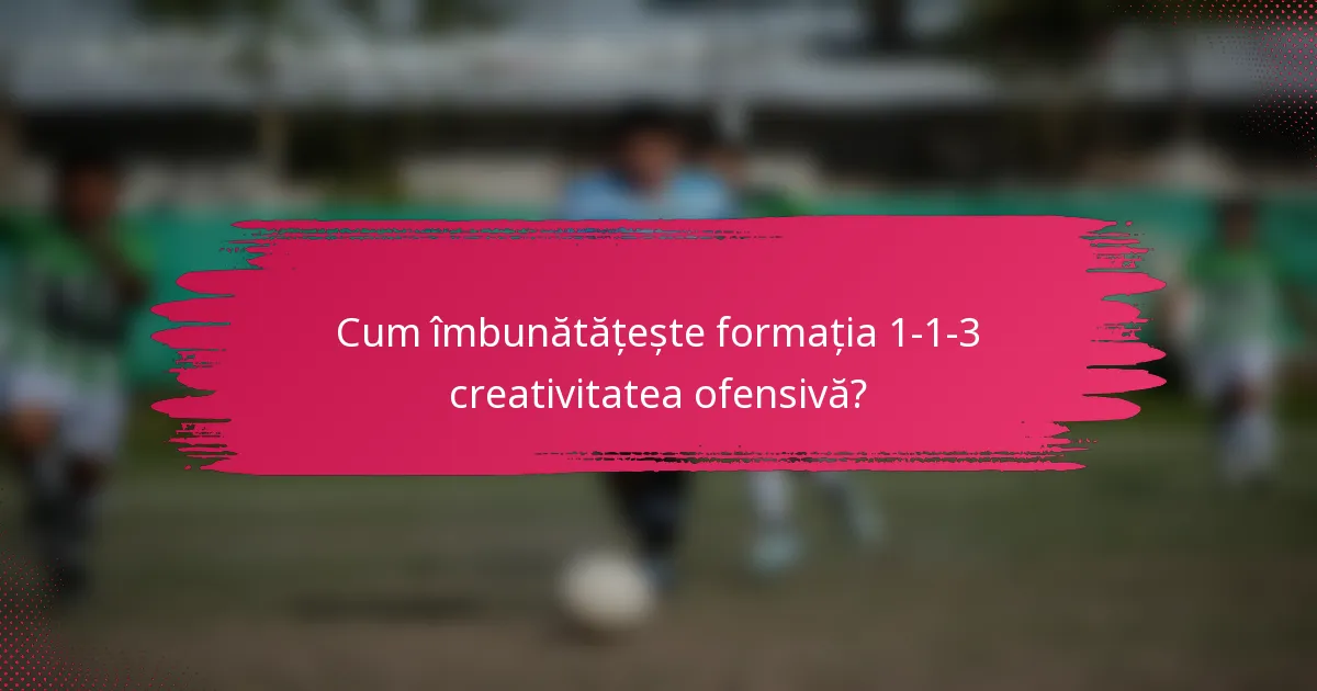 Cum îmbunătățește formația 1-1-3 creativitatea ofensivă?