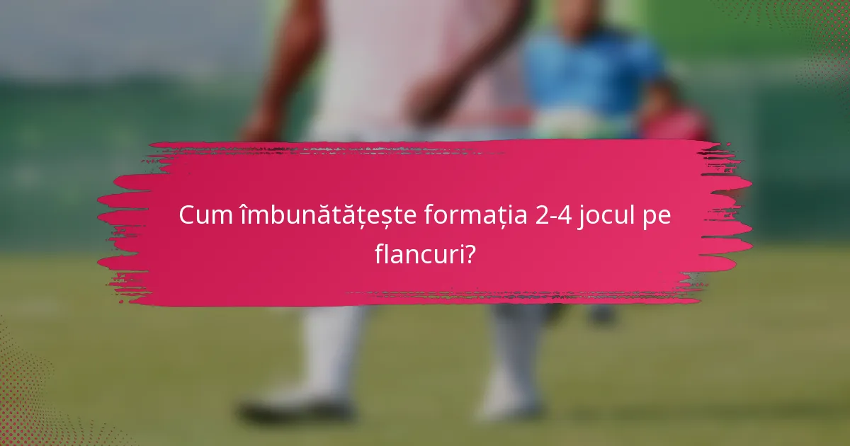 Cum îmbunătățește formația 2-4 jocul pe flancuri?
