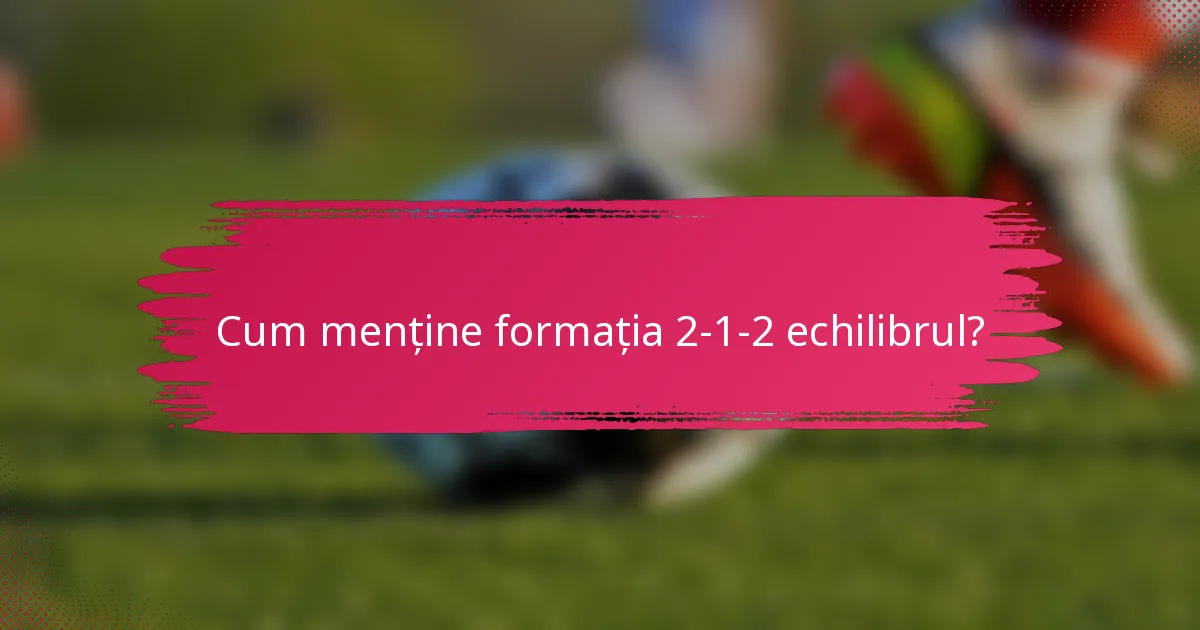 Cum menține formația 2-1-2 echilibrul?