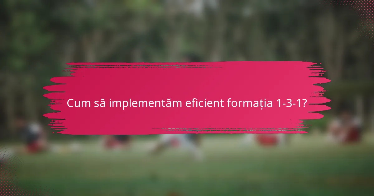 Cum să implementăm eficient formația 1-3-1?